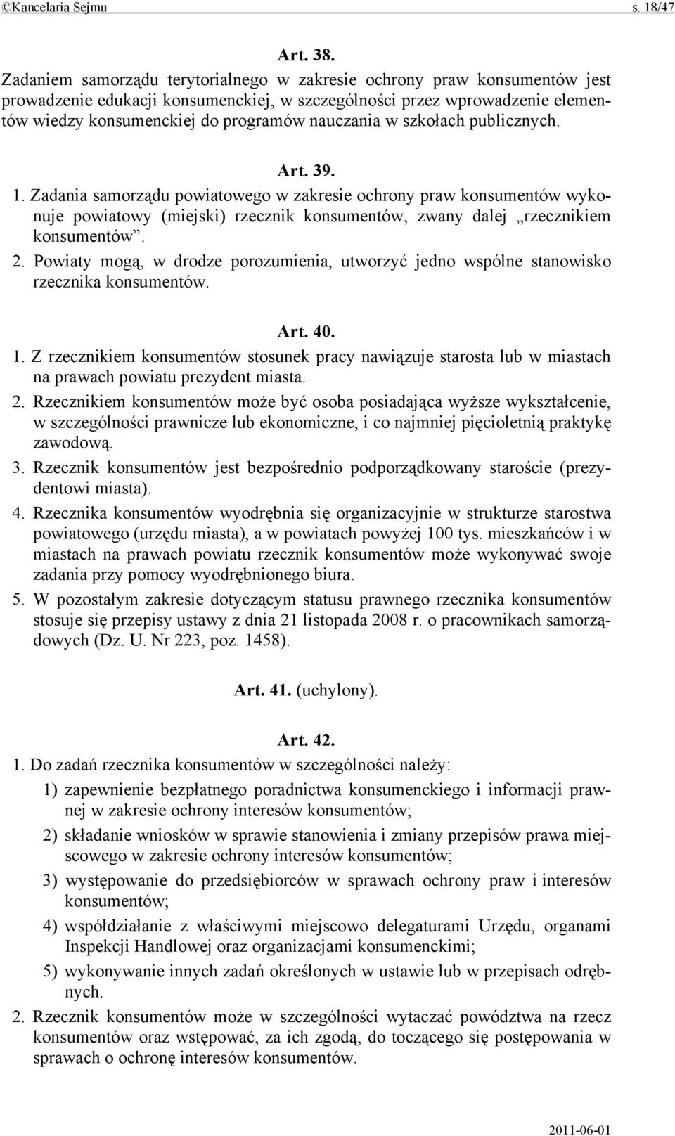 w szkołach publicznych. Art. 39. 1. Zadania samorządu powiatowego w zakresie ochrony praw konsumentów wykonuje powiatowy (miejski) rzecznik konsumentów, zwany dalej rzecznikiem konsumentów. 2.