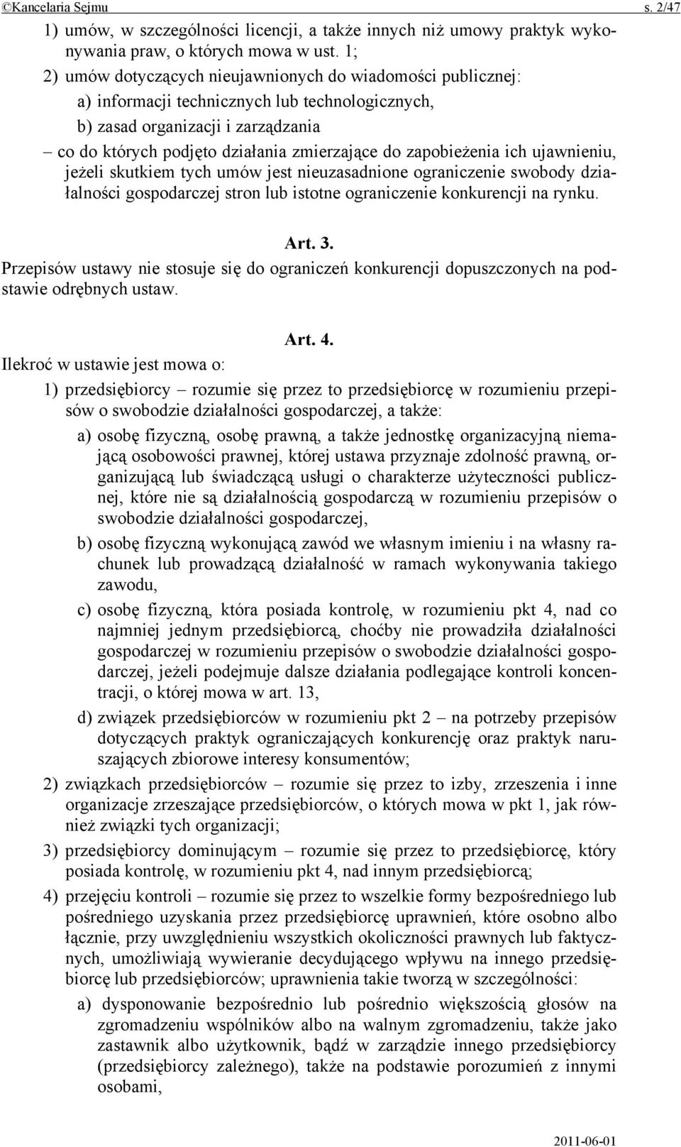 zapobieżenia ich ujawnieniu, jeżeli skutkiem tych umów jest nieuzasadnione ograniczenie swobody działalności gospodarczej stron lub istotne ograniczenie konkurencji na rynku. Art. 3.