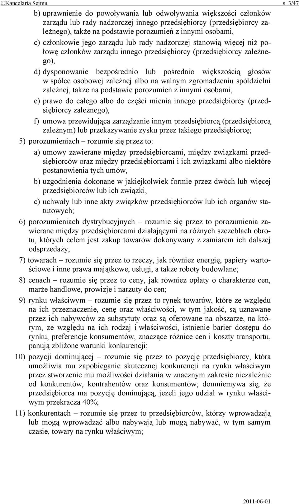 członkowie jego zarządu lub rady nadzorczej stanowią więcej niż połowę członków zarządu innego przedsiębiorcy (przedsiębiorcy zależnego), d) dysponowanie bezpośrednio lub pośrednio większością głosów