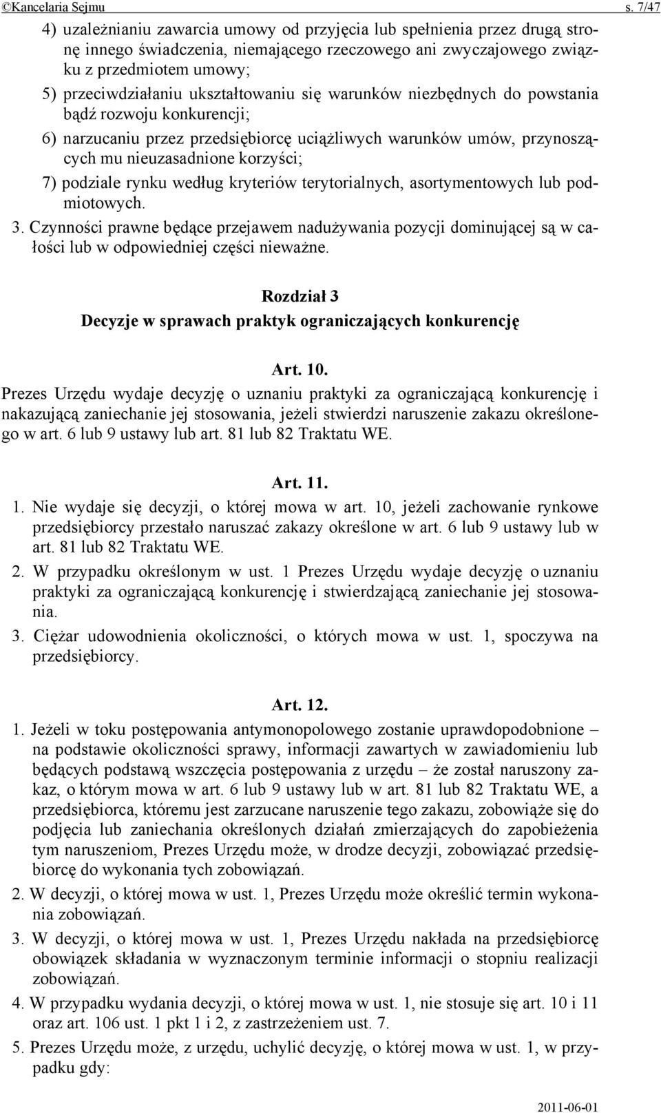 ukształtowaniu się warunków niezbędnych do powstania bądź rozwoju konkurencji; 6) narzucaniu przez przedsiębiorcę uciążliwych warunków umów, przynoszących mu nieuzasadnione korzyści; 7) podziale