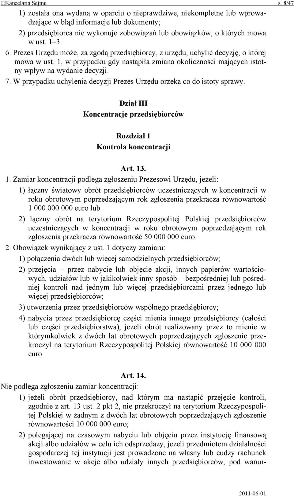 1 3. 6. Prezes Urzędu może, za zgodą przedsiębiorcy, z urzędu, uchylić decyzję, o której mowa w ust. 1, w przypadku gdy nastąpiła zmiana okoliczności mających istotny wpływ na wydanie decyzji. 7.