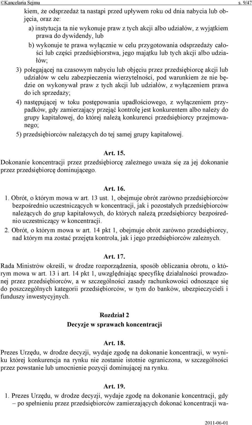 wykonuje te prawa wyłącznie w celu przygotowania odsprzedaży całości lub części przedsiębiorstwa, jego majątku lub tych akcji albo udziałów; 3) polegającej na czasowym nabyciu lub objęciu przez