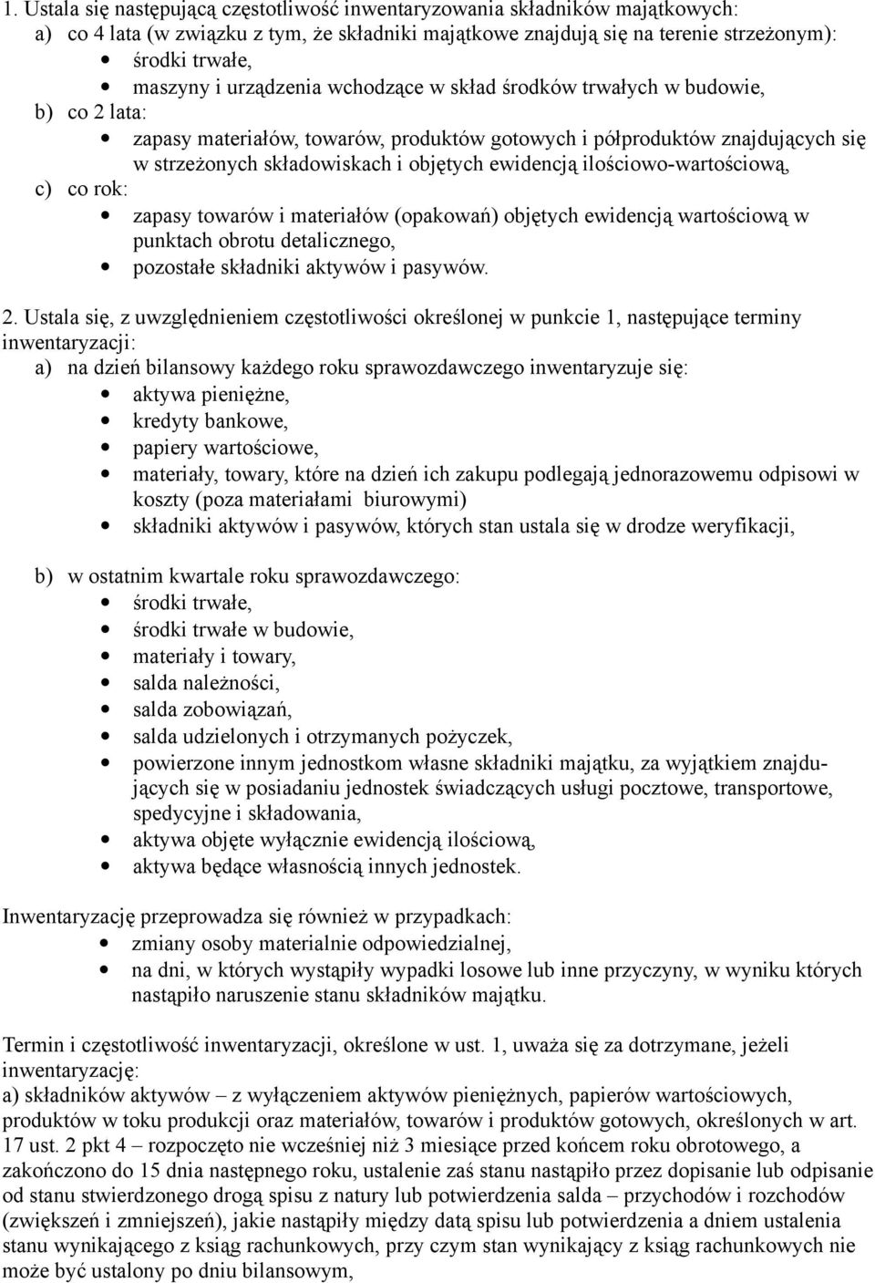 ilościowo-wartościową, c) co rok: zapasy towarów i materiałów (opakowań) objętych ewidencją wartościową w punktach obrotu detalicznego, pozostałe składniki aktywów i pasywów. 2.