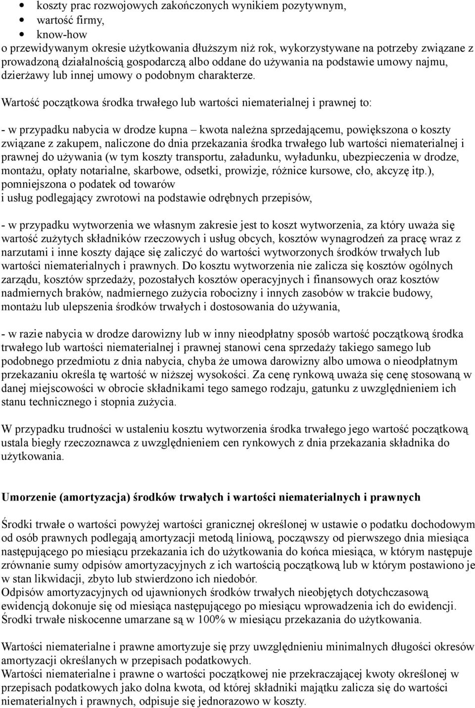 Wartość początkowa środka trwałego lub wartości niematerialnej i prawnej to: - w przypadku nabycia w drodze kupna kwota należna sprzedającemu, powiększona o koszty związane z zakupem, naliczone do