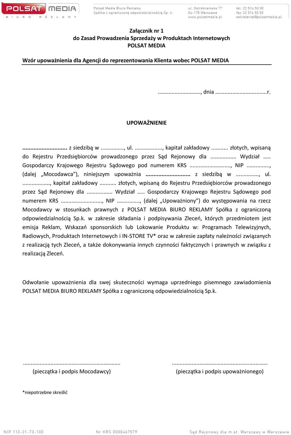 .., NIP..., (dalej Mocodawca ), niniejszym upoważnia..., NIP..., (dalej Upoważniony ) do występowania na rzecz Mocodawcy w stosunkach prawnych z POLSAT MEDIA BIURO REKLAMY Spółka z ograniczoną odpowiedzialnością Sp.