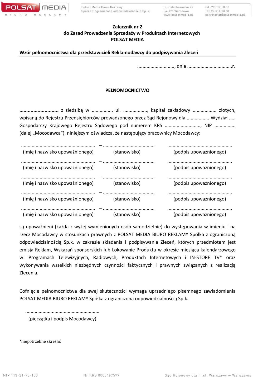 .., NIP... (dalej Mocodawca ), niniejszym oświadcza, że następujący pracownicy Mocodawcy:......... (imię i nazwisko upoważnionego) (stanowisko) (podpis upoważnionego).