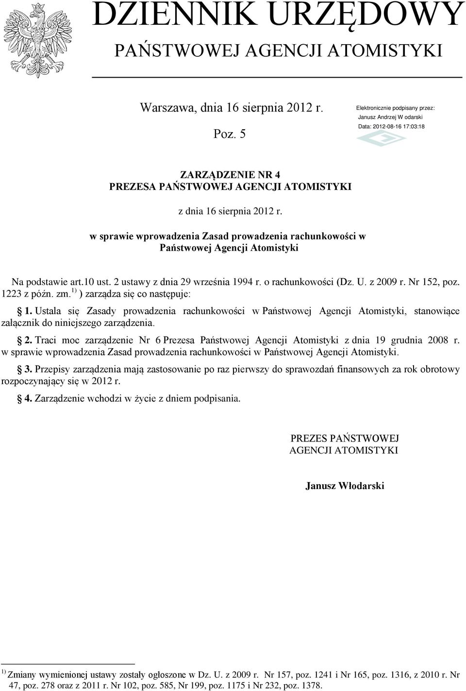 1223 z późn. zm. 1) ) zarządza się co następuje: 1. Ustala się Zasady prowadzenia rachunkowości w Państwowej Agencji Atomistyki, stanowiące załącznik do niniejszego zarządzenia. 2.