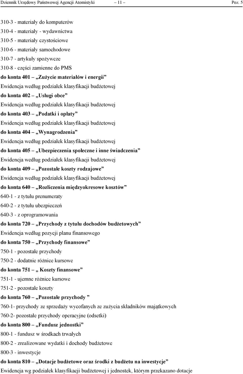 Zużycie materiałów i energii do konta 402 Usługi obce do konta 403 Podatki i opłaty do konta 404 Wynagrodzenia do konta 405 Ubezpieczenia społeczne i inne świadczenia do konta 409 Pozostałe koszty