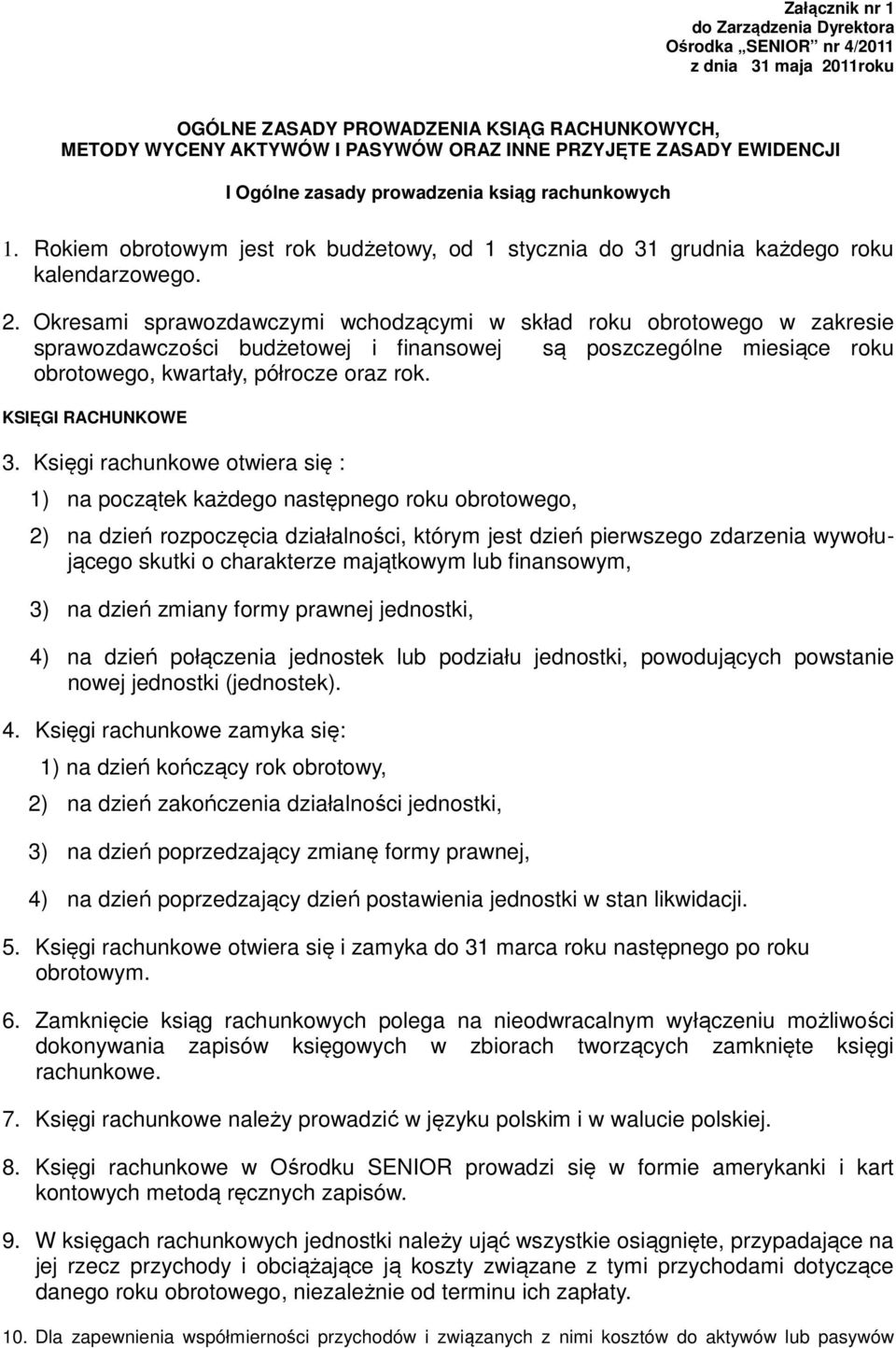 Okresami sprawozdawczymi wchodzącymi w skład roku obrotowego w zakresie sprawozdawczości budżetowej i finansowej są poszczególne miesiące roku obrotowego, kwartały, półrocze oraz rok.