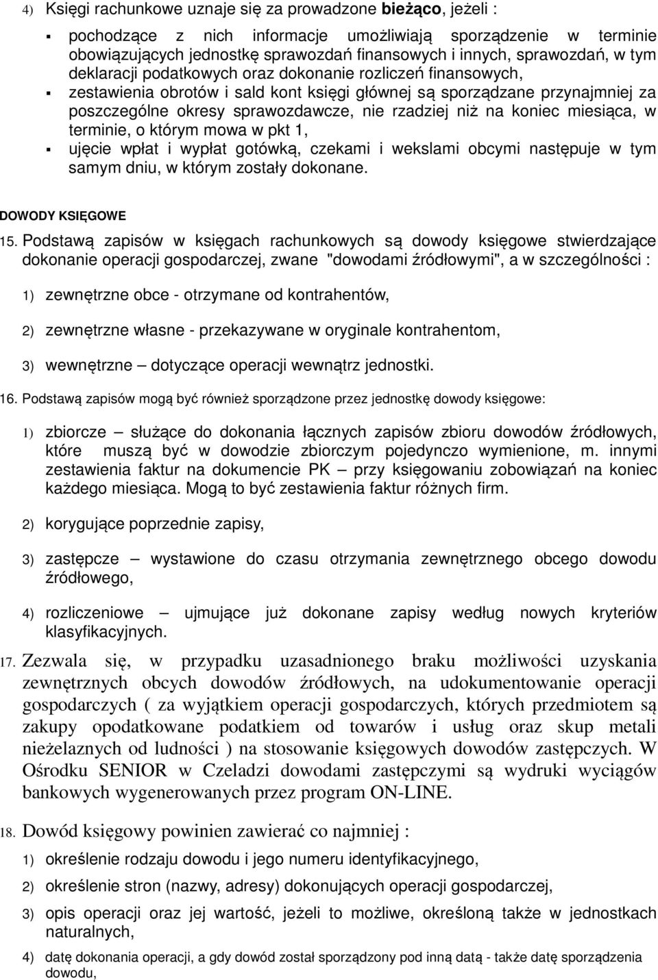 koniec miesiąca, w terminie, o którym mowa w pkt 1, ujęcie wpłat i wypłat gotówką, czekami i wekslami obcymi następuje w tym samym dniu, w którym zostały dokonane. DOWODY KSIĘGOWE 15.