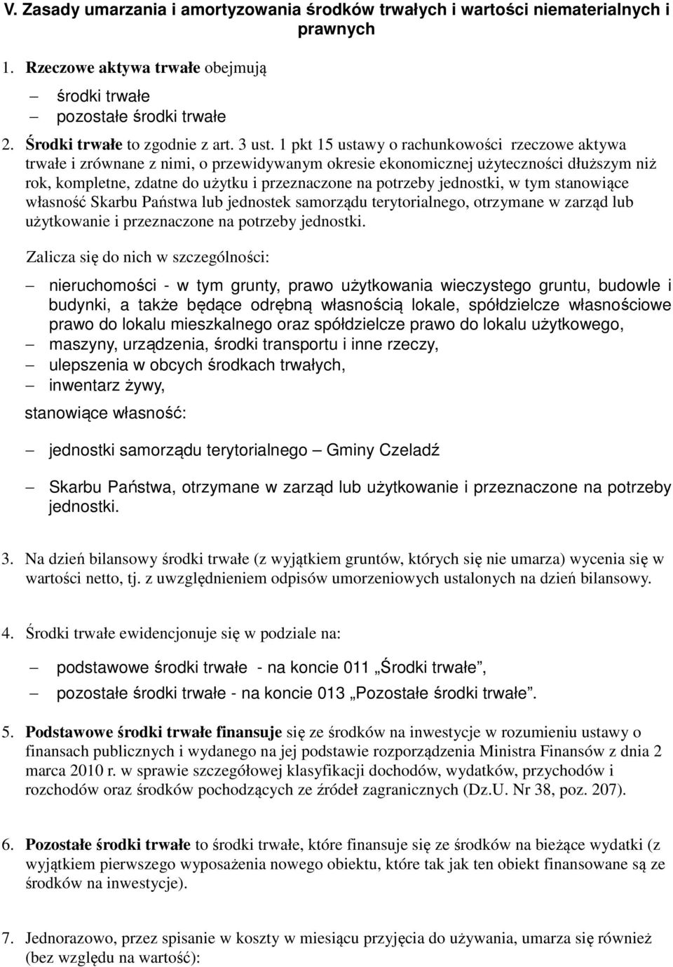 1 pkt 15 ustawy o rachunkowości rzeczowe aktywa trwałe i zrównane z nimi, o przewidywanym okresie ekonomicznej użyteczności dłuższym niż rok, kompletne, zdatne do użytku i przeznaczone na potrzeby