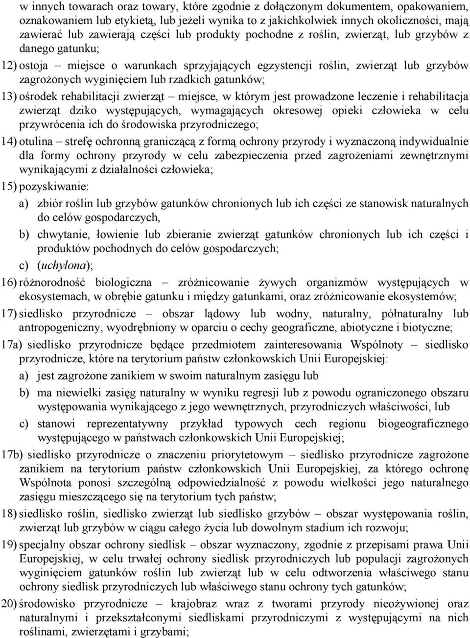 rzadkich gatunków; 13) ośrodek rehabilitacji zwierząt miejsce, w którym jest prowadzone leczenie i rehabilitacja zwierząt dziko występujących, wymagających okresowej opieki człowieka w celu