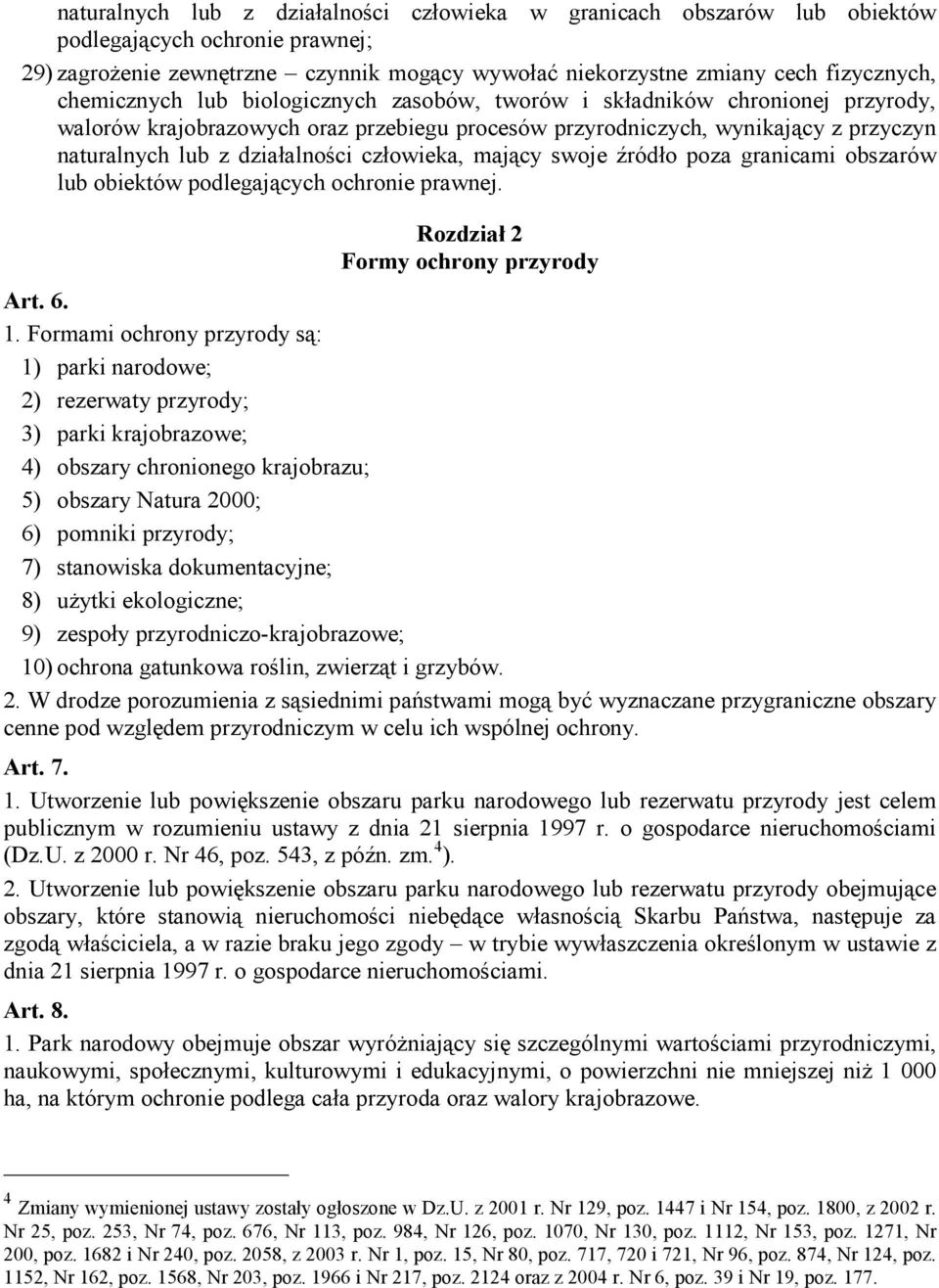 człowieka, mający swoje źródło poza granicami obszarów lub obiektów podlegających ochronie prawnej. Rozdział 2 Formy ochrony przyrody Art. 6. 1.