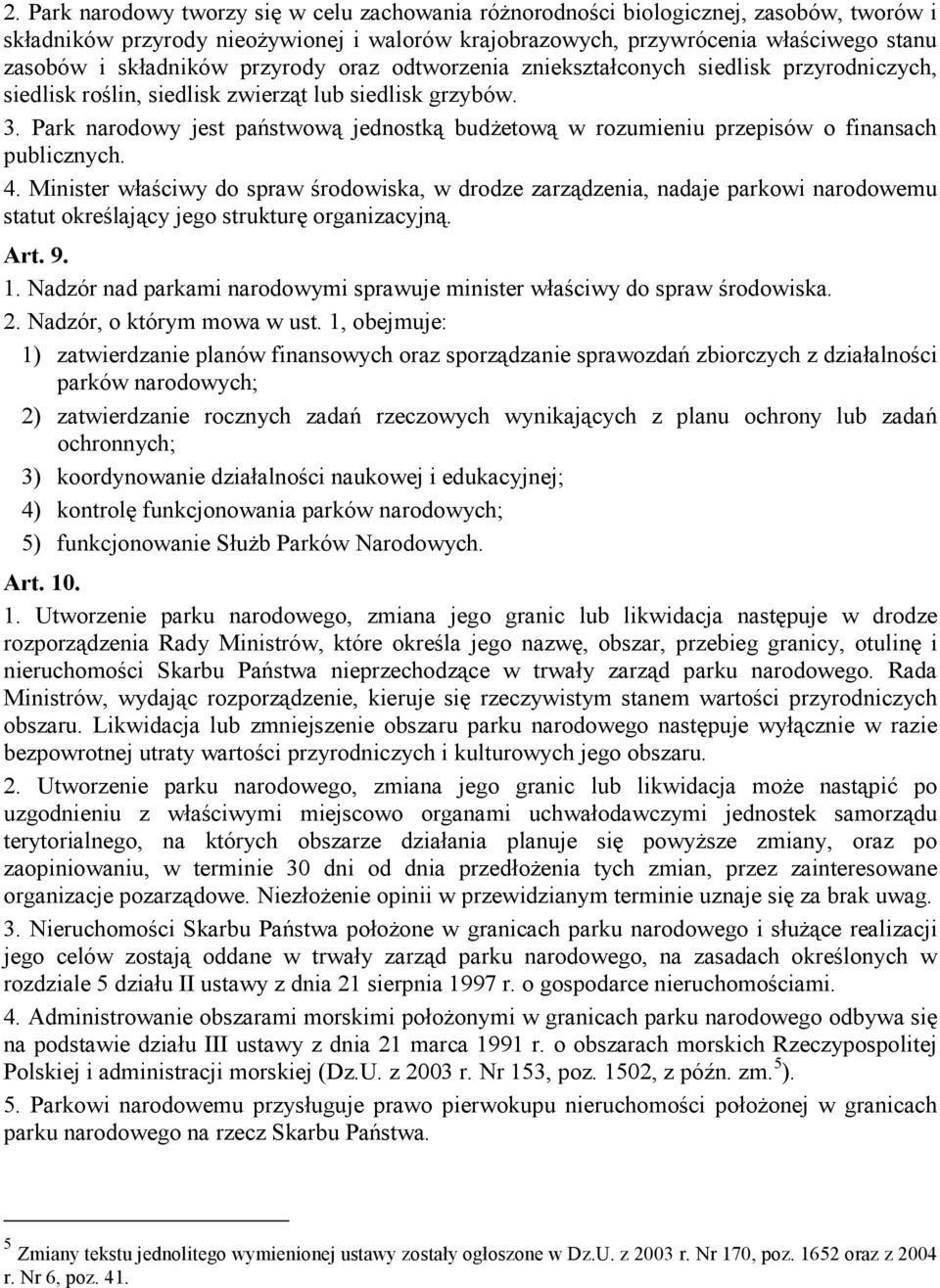 Park narodowy jest państwową jednostką budŝetową w rozumieniu przepisów o finansach publicznych. 4.