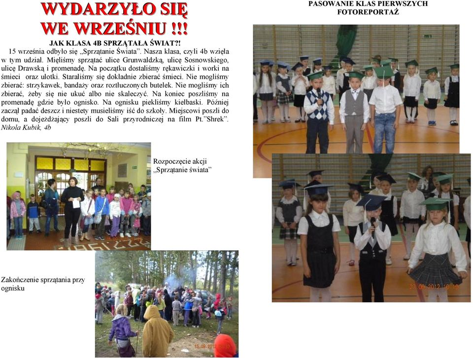 Nie mogliśmy zbierać: strzykawek, bandaży oraz roztłuczonych butelek. Nie mogliśmy ich zbierać, żeby się nie ukuć albo nie skaleczyć. Na koniec poszliśmy na promenadę gdzie było ognisko.