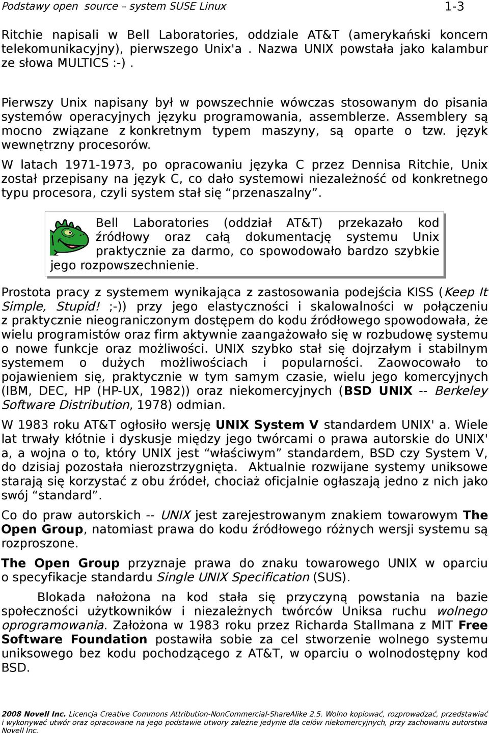 Assemblery są mocno związane z konkretnym typem maszyny, są oparte o tzw. język wewnętrzny procesorów.