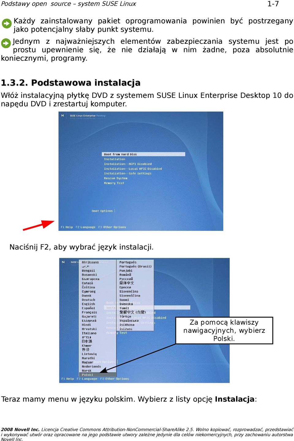 Podstawowa instalacja Włóż instalacyjną płytkę DVD z systemem SUSE Linux Enterprise Desktop 10 do napędu DVD i zrestartuj komputer.