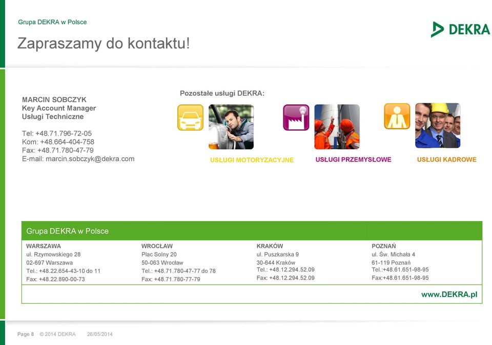 Rzymowskiego 28 02-697 Warszawa Tel.: +48.22.654-43-10 do 11 Fax: +48.22.890-00-73 WROCŁAW Plac Solny 20 50-063 Wrocław Tel.: +48.71.780-47-77 do 78 Fax: +48.71.780-77-79 KRAKÓW ul.