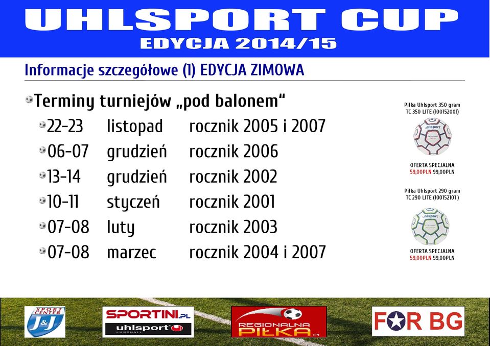 07-08 luty rocznik 2003 07-08 marzec rocznik 2004 i 2007 Piłka Uhlsport 350 gram TC 350 LITE