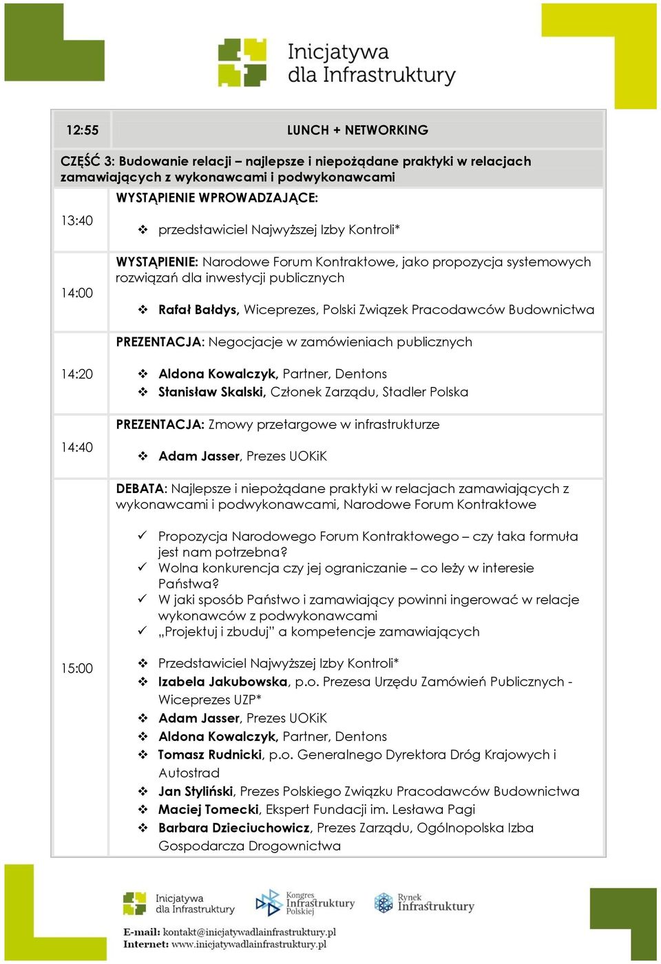 Budownictwa PREZENTACJA: Negocjacje w zamówieniach publicznych 14:20 14:40 Aldona Kowalczyk, Partner, Dentons Stanisław Skalski, Członek Zarządu, Stadler Polska PREZENTACJA: Zmowy przetargowe w