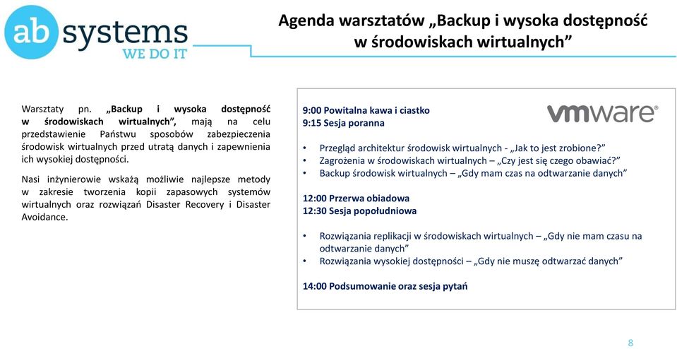 Nasi inżynierowie wskażą możliwie najlepsze metody w zakresie tworzenia kopii zapasowych systemów wirtualnych oraz rozwiązań Disaster Recovery i Disaster Avoidance.