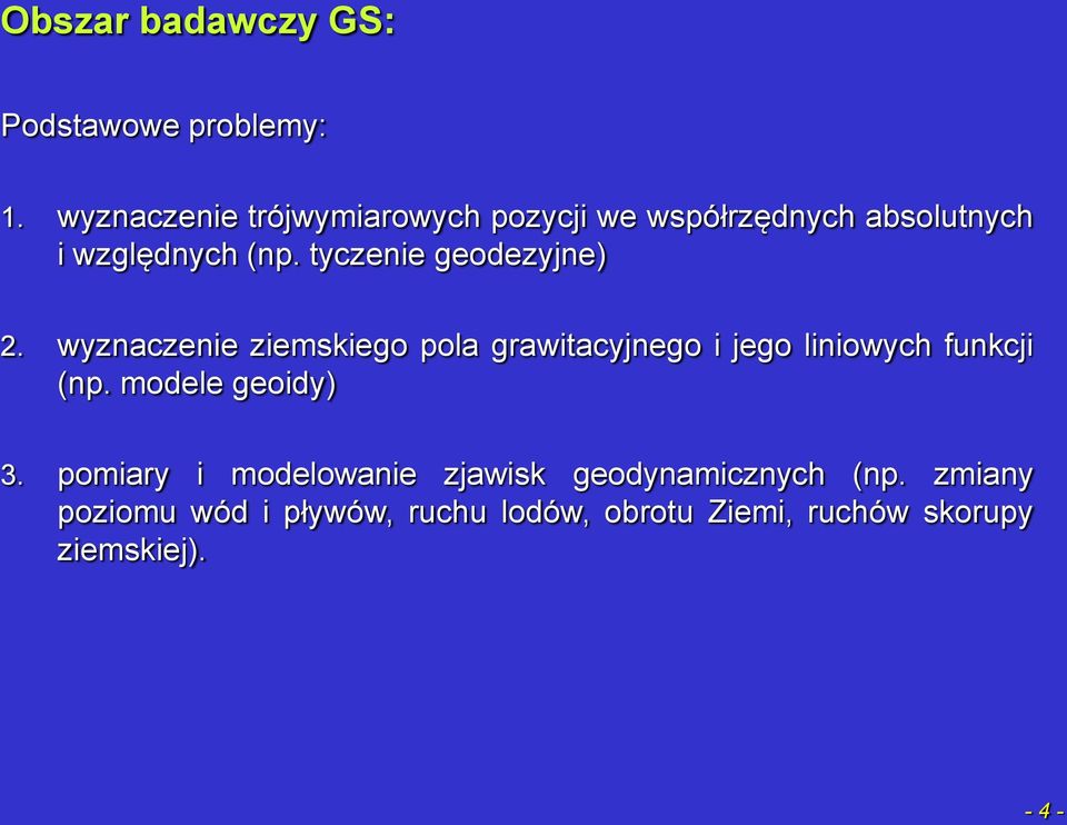 tyczenie geodezyjne) 2. wyznaczenie ziemskiego pola grawitacyjnego i jego liniowych funkcji (np.