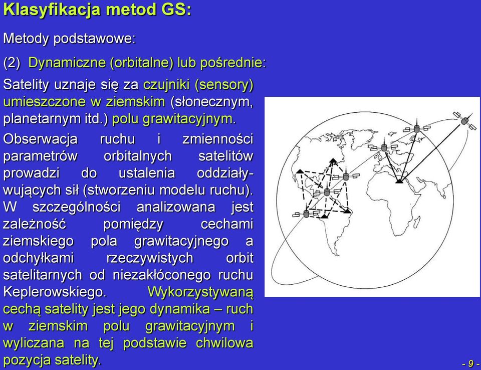 Obserwacja ruchu i zmienności parametrów orbitalnych satelitów prowadzi do ustalenia oddziaływujących sił (stworzeniu modelu ruchu).