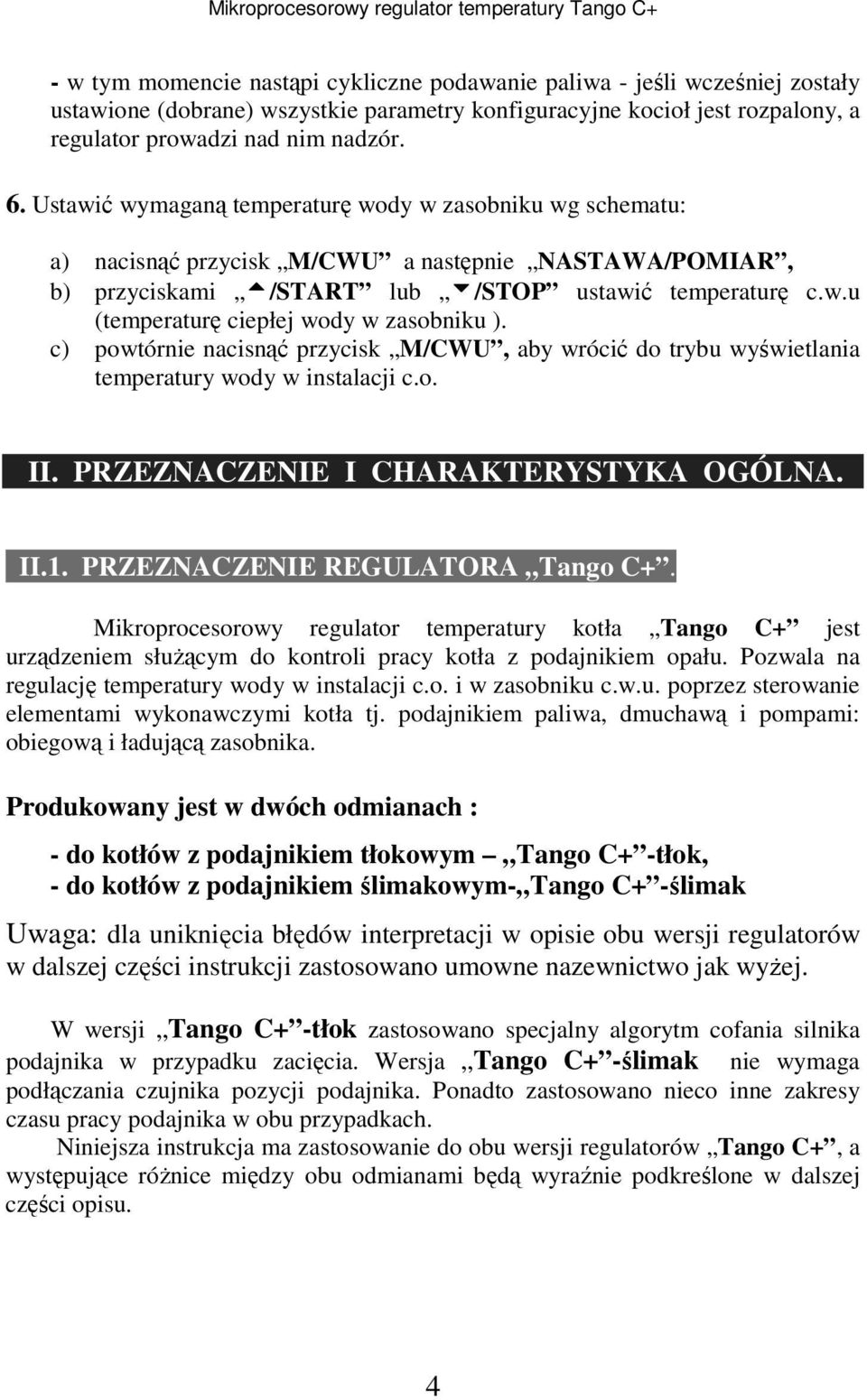 c) powtórnie nacisnąć przycisk M/CWU, aby wrócić do trybu wyświetlania temperatury wody w instalacji c.o. II. PRZEZNACZENIE I CHARAKTERYSTYKA OGÓLNA. II.1. PRZEZNACZENIE REGULATORA Tango C+.