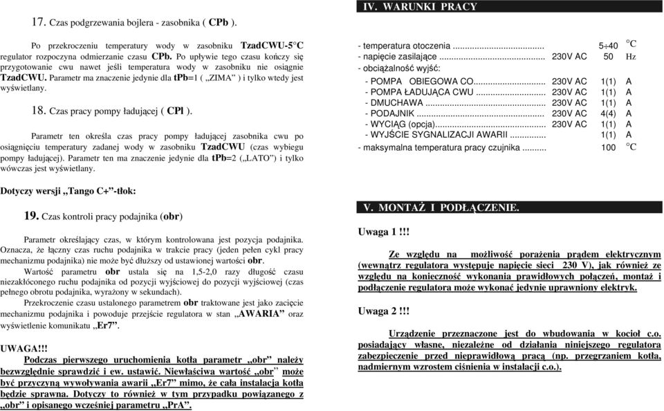 Czas pracy pompy ładującej ( CPl ). Parametr ten określa czas pracy pompy ładującej zasobnika cwu po osiągnięciu temperatury zadanej wody w zasobniku TzadCWU (czas wybiegu pompy ładującej).