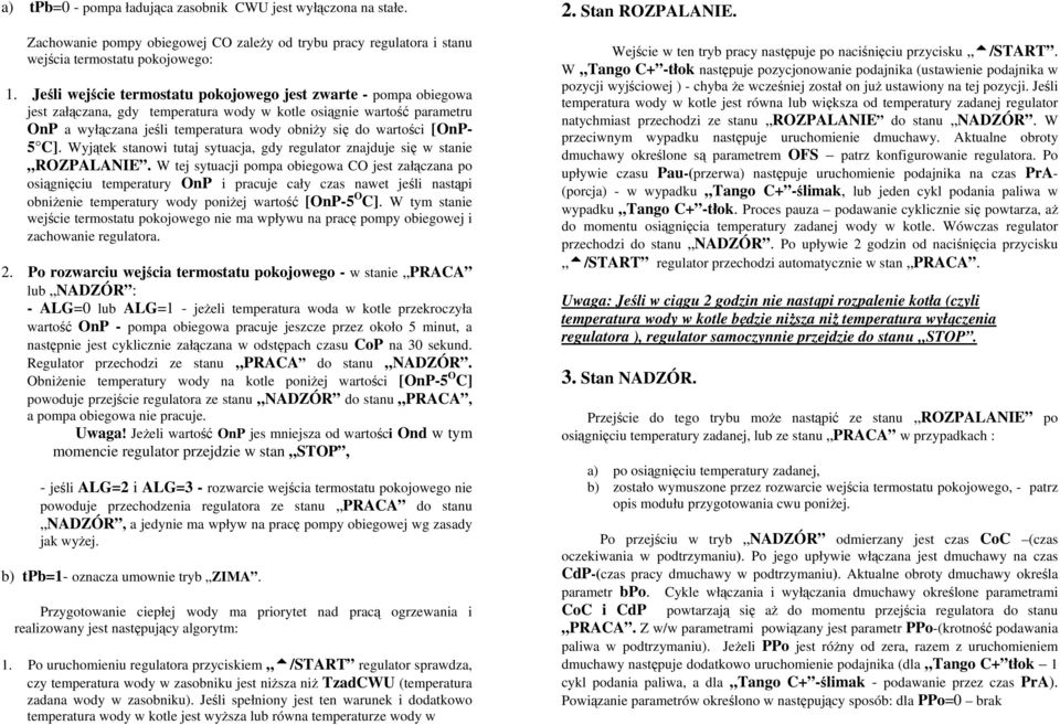 [OnP- 5 C]. Wyjątek stanowi tutaj sytuacja, gdy regulator znajduje się w stanie ROZPALANIE.
