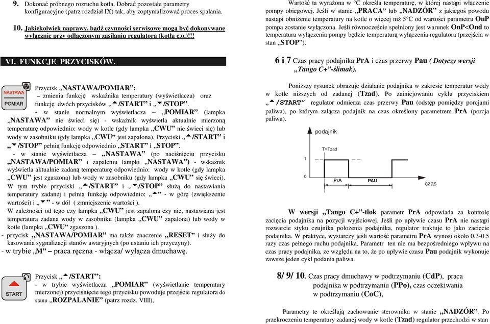 Przycisk NASTAWA/POMIAR : zmienia funkcję wskaźnika temperatury (wyświetlacza) oraz funkcję dwóch przycisków t/start i 6/STOP.