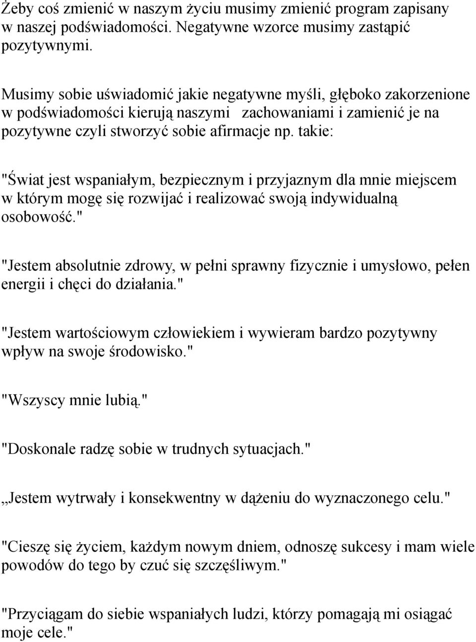 takie: "Świat jest wspaniałym, bezpiecznym i przyjaznym dla mnie miejscem w którym mogę się rozwijać i realizować swoją indywidualną osobowość.