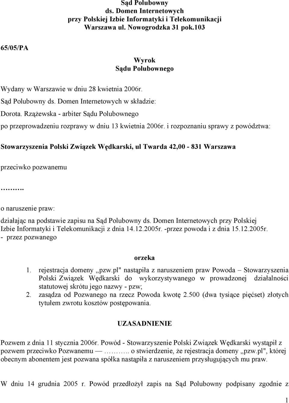 i rozpoznaniu sprawy z powództwa: Stowarzyszenia Polski Związek Wędkarski, ul Twarda 42,00-831 Warszawa przeciwko pozwanemu. o naruszenie praw: działając na podstawie zapisu na Sąd Polubowny ds.