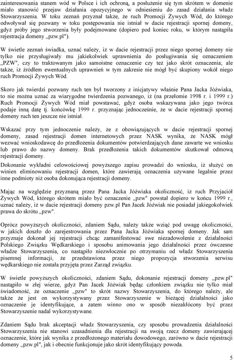 podejmowane (dopiero pod koniec roku, w którym nastąpiła rejestracja domeny pzw.pl").