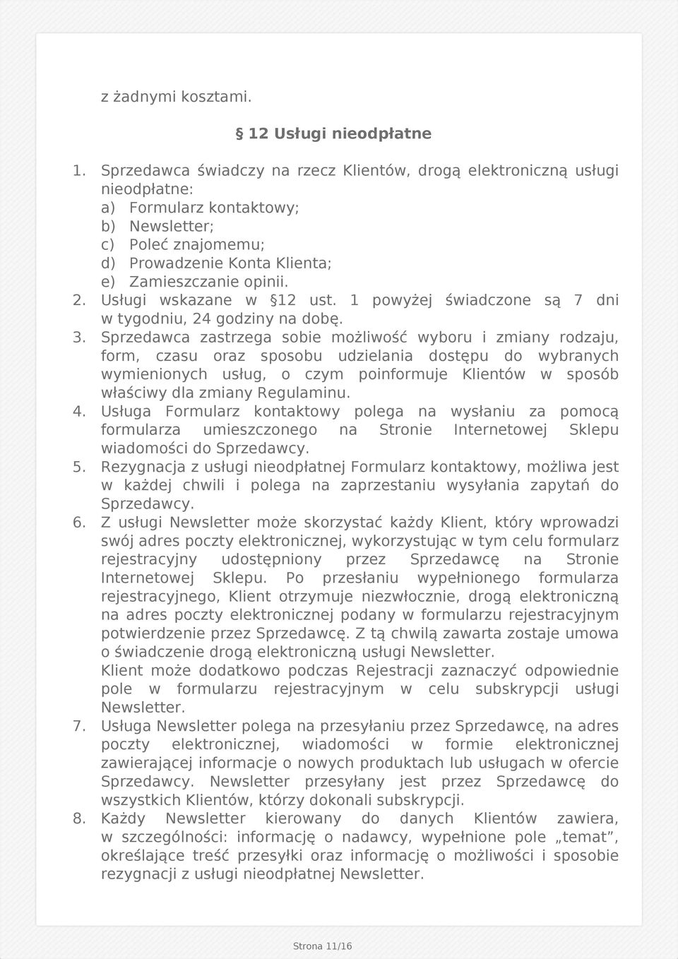 Usługi wskazane w 12 ust. 1 powyżej świadczone są 7 dni w tygodniu, 24 godziny na dobę. 3.