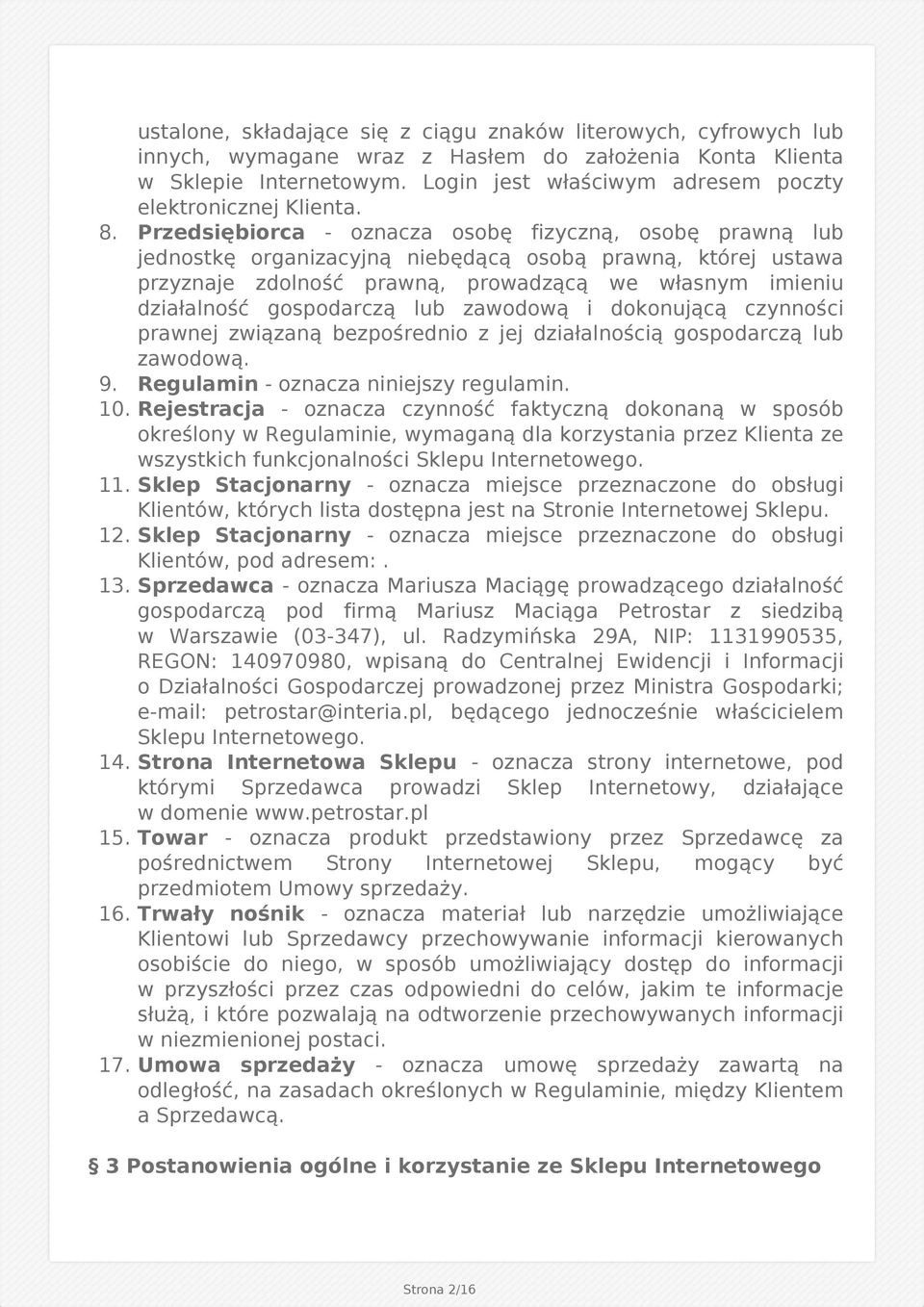 Przedsiębiorca - oznacza osobę fizyczną, osobę prawną lub jednostkę organizacyjną niebędącą osobą prawną, której ustawa przyznaje zdolność prawną, prowadzącą we własnym imieniu działalność
