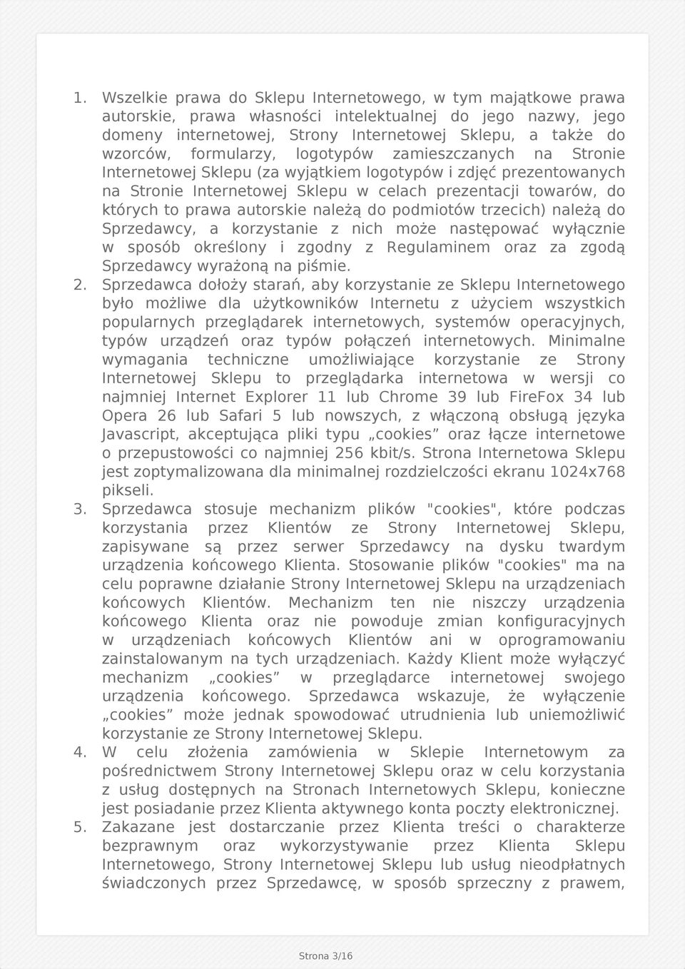 autorskie należą do podmiotów trzecich) należą do Sprzedawcy, a korzystanie z nich może następować wyłącznie w sposób określony i zgodny z Regulaminem oraz za zgodą Sprzedawcy wyrażoną na piśmie. 2.