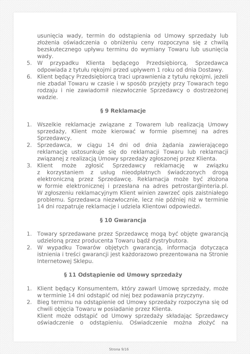 Klient będący Przedsiębiorcą traci uprawnienia z tytułu rękojmi, jeżeli nie zbadał Towaru w czasie i w sposób przyjęty przy Towarach tego rodzaju i nie zawiadomił niezwłocznie Sprzedawcy o
