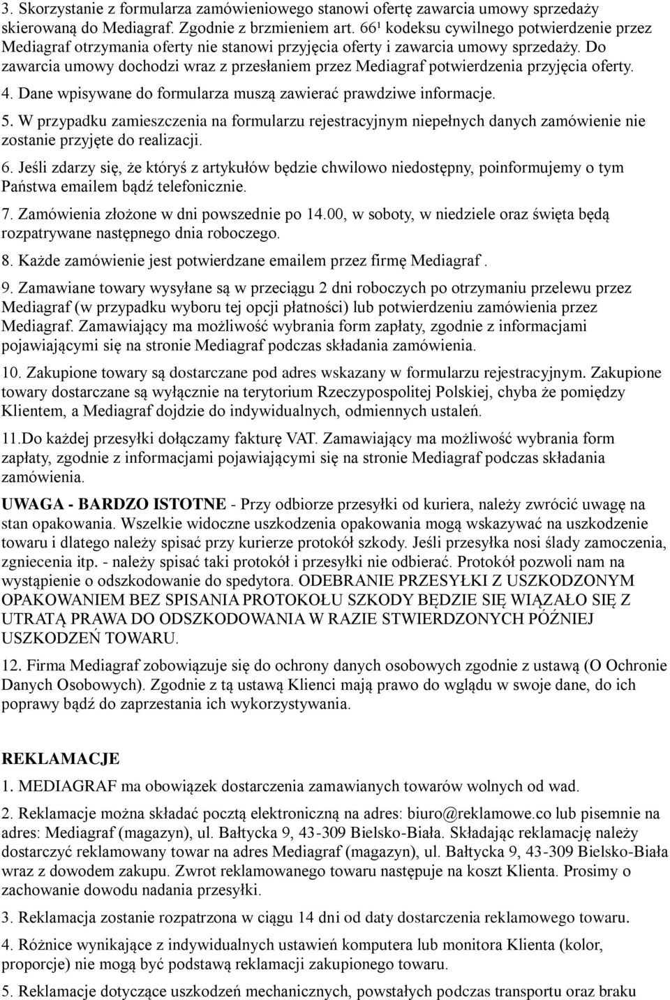 Do zawarcia umowy dochodzi wraz z przesłaniem przez Mediagraf potwierdzenia przyjęcia oferty. 4. Dane wpisywane do formularza muszą zawierać prawdziwe informacje. 5.