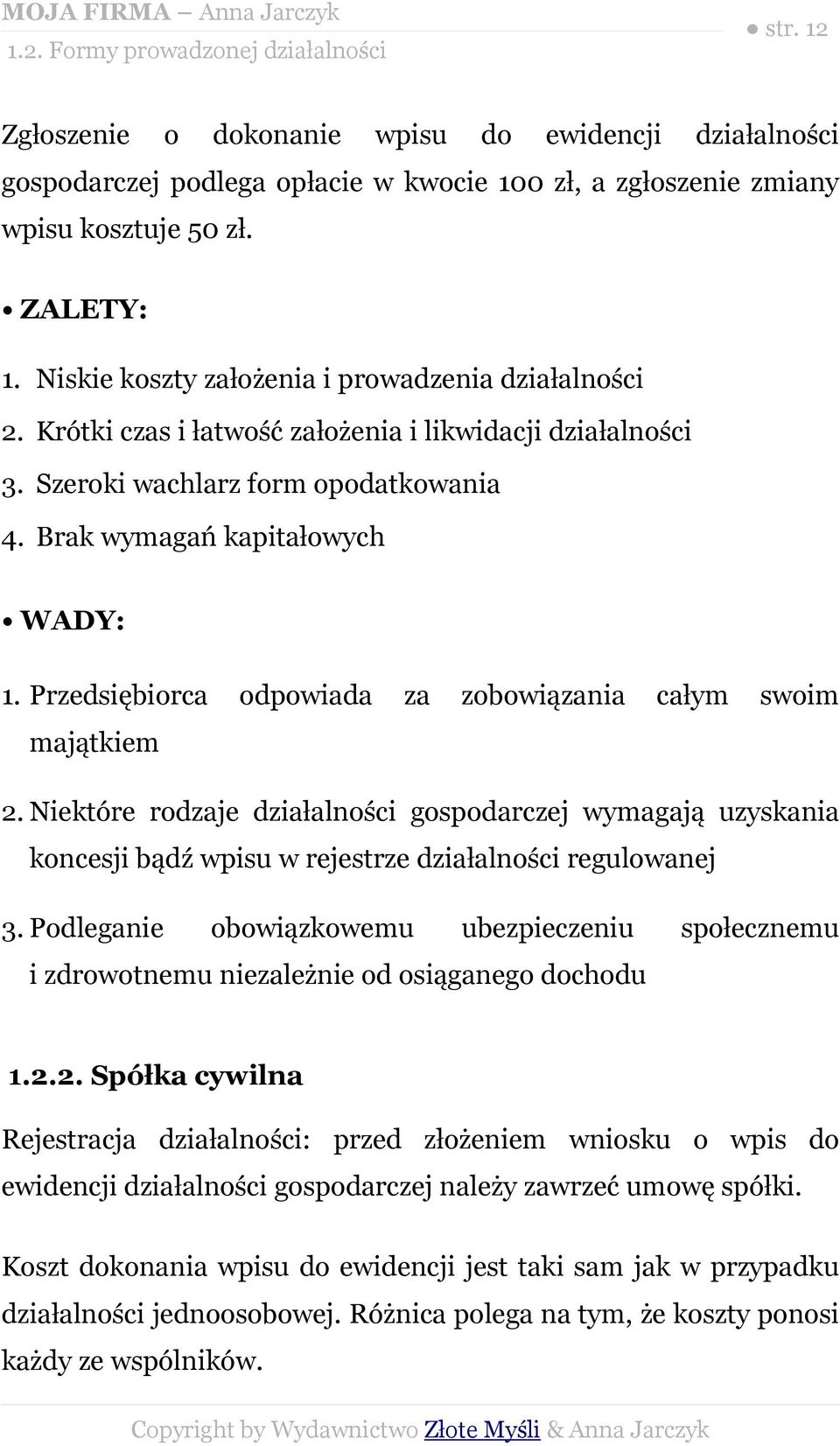 Przedsiębiorca odpowiada za zobowiązania całym swoim majątkiem 2. Niektóre rodzaje działalności gospodarczej wymagają uzyskania koncesji bądź wpisu w rejestrze działalności regulowanej 3.