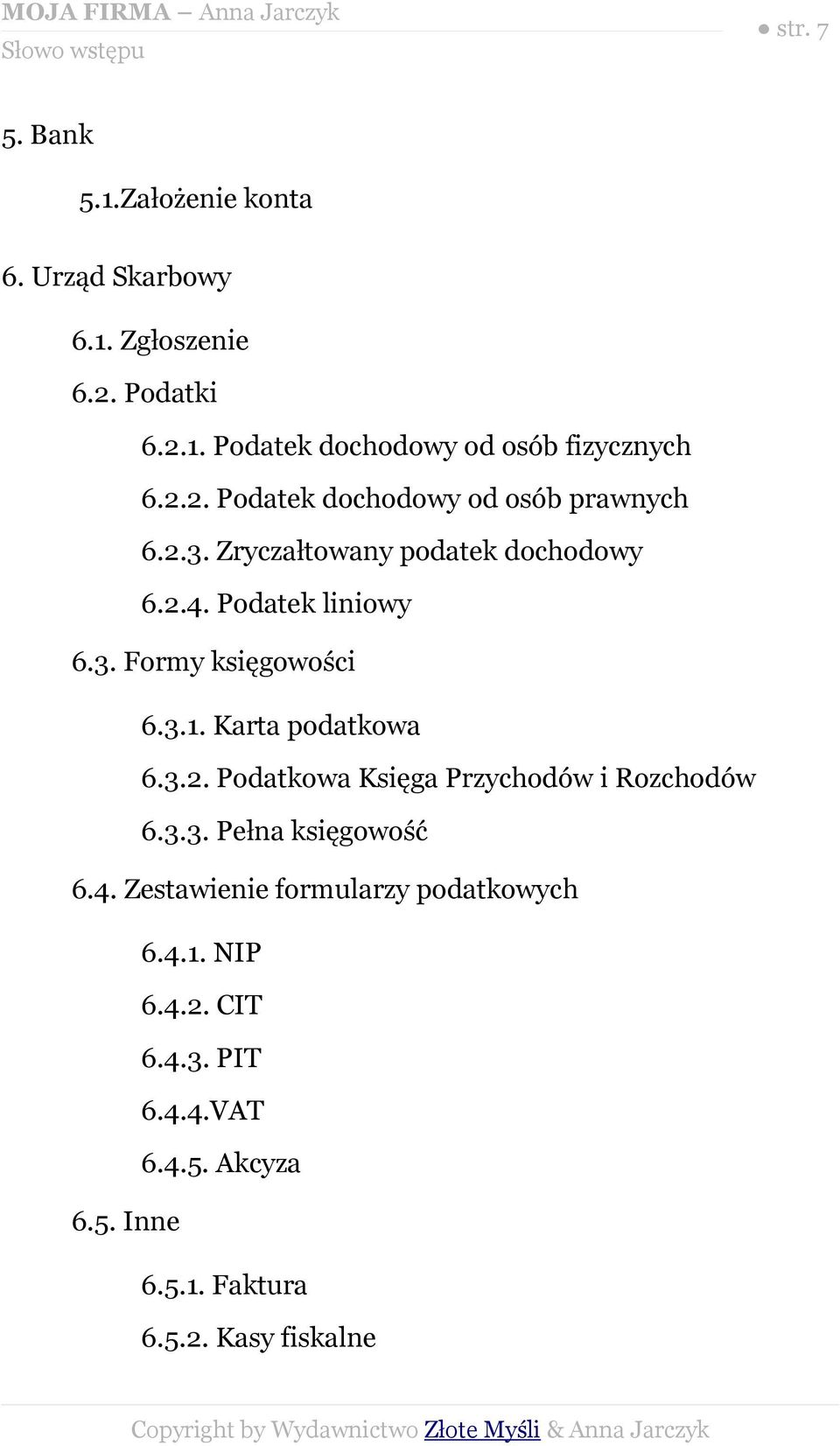 3.1. Karta podatkowa 6.3.2. Podatkowa Księga Przychodów i Rozchodów 6.3.3. Pełna księgowość 6.4.