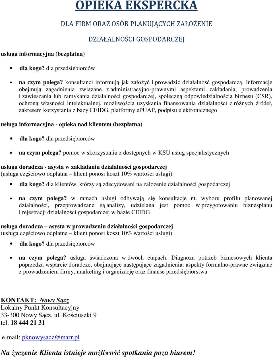 Informacje obejmują zagadnienia związane z administracyjno-prawnymi aspektami zakładania, prowadzenia i zawieszania lub zamykania działalności gospodarczej, społeczną odpowiedzialnością biznesu