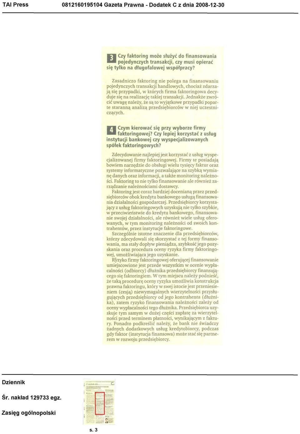 Jednakże zwrócić uwagę należy, że są to wyjątkowe przypadki poparte staranną analiza przedsiębiorców w niej uczestniczących. Q Czym kierować się przy wyborze firmy faktoringowej?