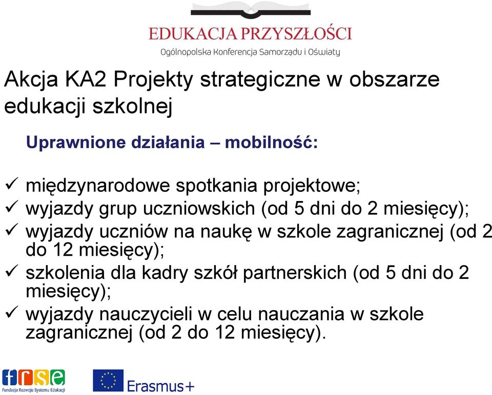 uczniów na naukę w szkole zagranicznej (od 2 do 12 miesięcy); szkolenia dla kadry szkół