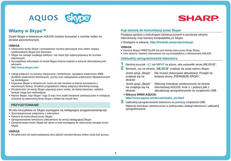 Szczegółowe informacje na temat Skype można znaleźć w witrynie internetowej pod adresem: http://www.skype.