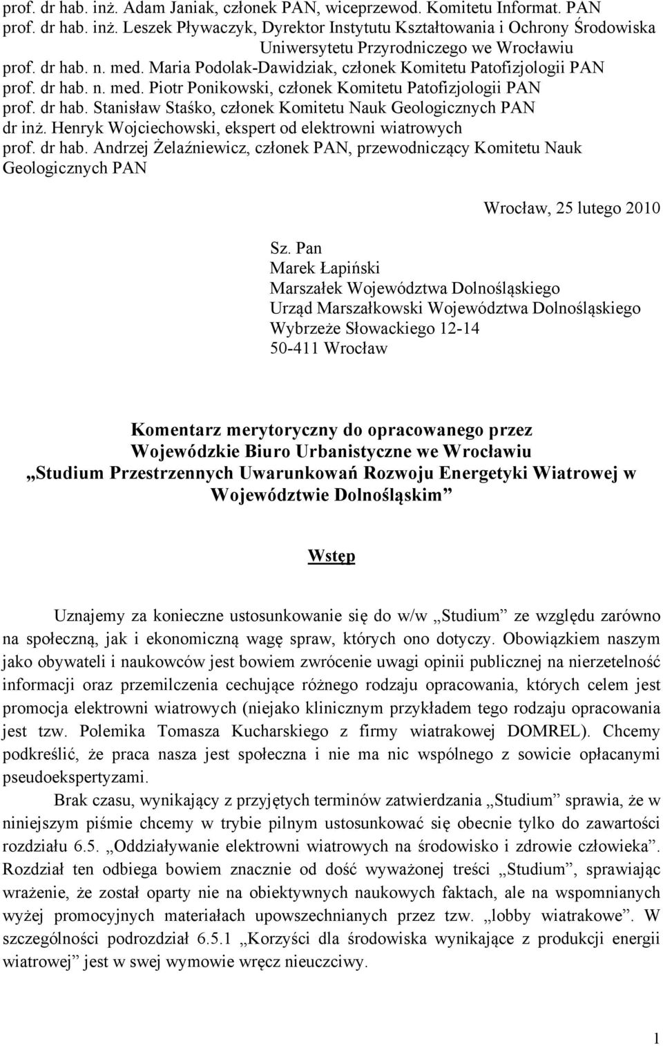 Henryk Wojciechowski, ekspert od elektrowni wiatrowych prof. dr hab. Andrzej Żelaźniewicz, członek PAN, przewodniczący Komitetu Nauk Geologicznych PAN Wrocław, 25 lutego 2010 Sz.