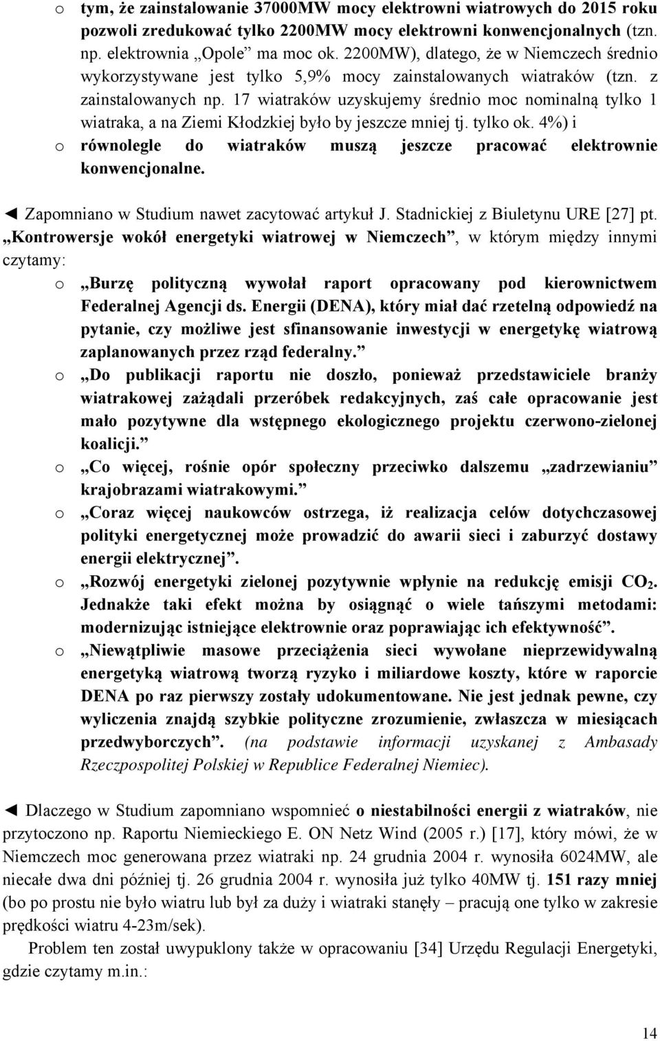 17 wiatraków uzyskujemy średnio moc nominalną tylko 1 wiatraka, a na Ziemi Kłodzkiej było by jeszcze mniej tj. tylko ok.