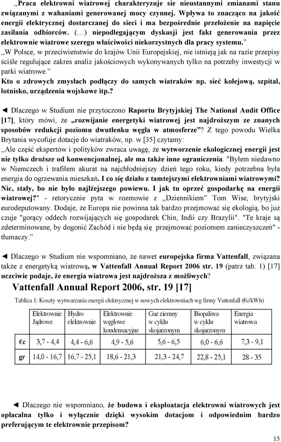 ( ) niepodlegającym dyskusji jest fakt generowania przez elektrownie wiatrowe szeregu właściwości niekorzystnych dla pracy systemu.