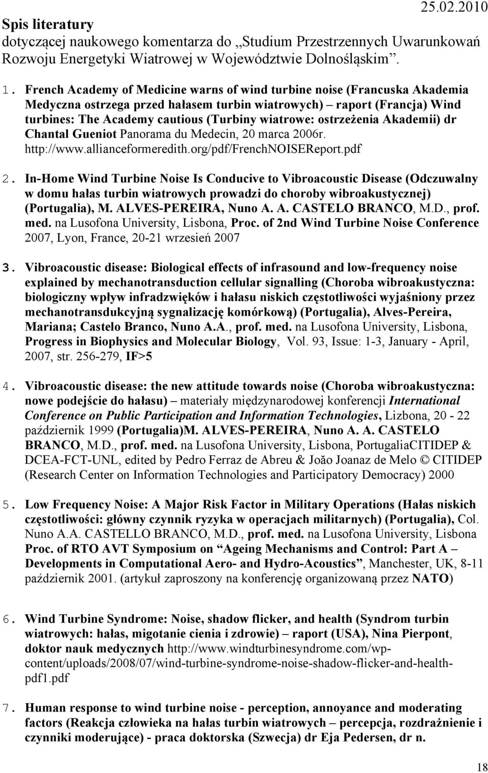 ostrzeżenia Akademii) dr Chantal Gueniot Panorama du Medecin, 20 marca 2006r. http://www.allianceformeredith.org/pdf/frenchnoisereport.pdf 2.