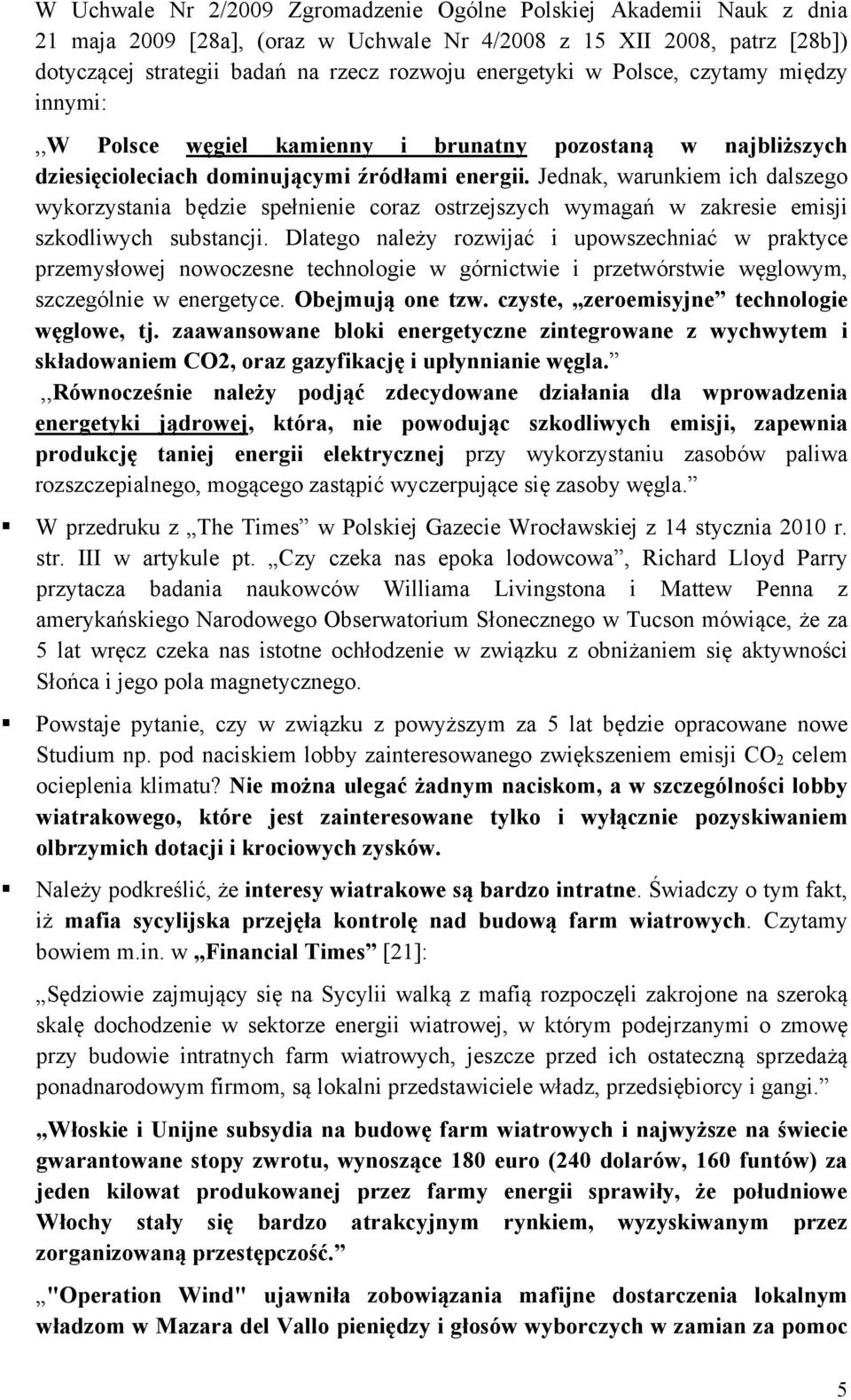 Jednak, warunkiem ich dalszego wykorzystania będzie spełnienie coraz ostrzejszych wymagań w zakresie emisji szkodliwych substancji.